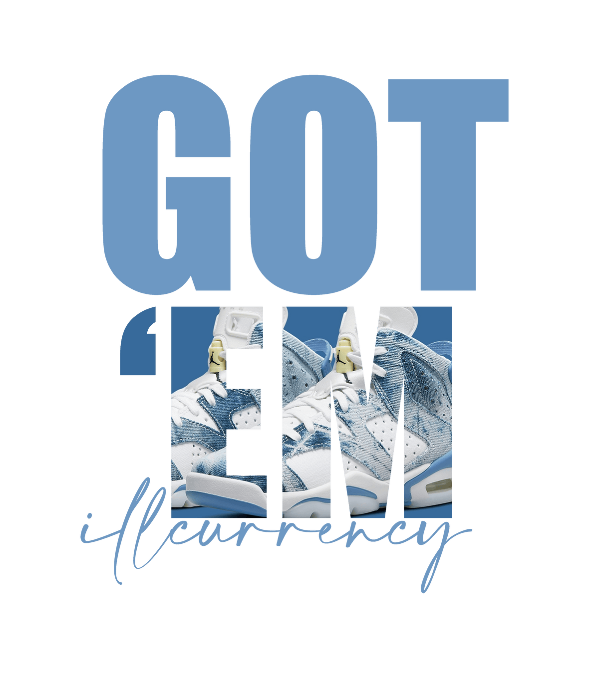 Air Jordan 6 “Washed Denim” | ILLCURRENCY White T-Shirt (Got Em)